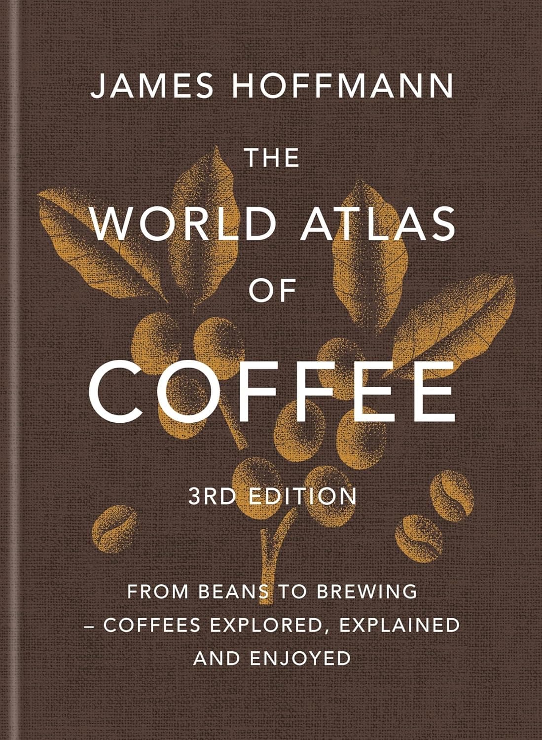 The World Atlas of Coffee (3rd Edition) by James Hoffmann
